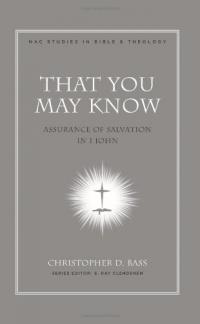 That You May Know: Assurance of Salvation in 1 John (New American Commentary Studies in Bible and Theology) (Used Copy)