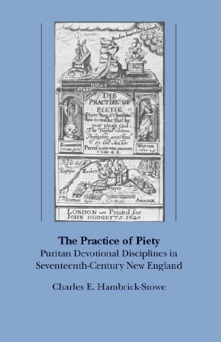 The practice of piety: Puritan devotional disciplines in seventeenth-century New England (Used Copy)