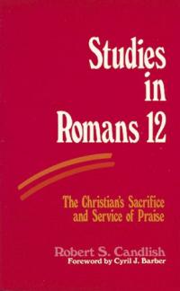 Studies in Romans 12: The Christian’s Sacrifice and Service of Praise (Used Copy)