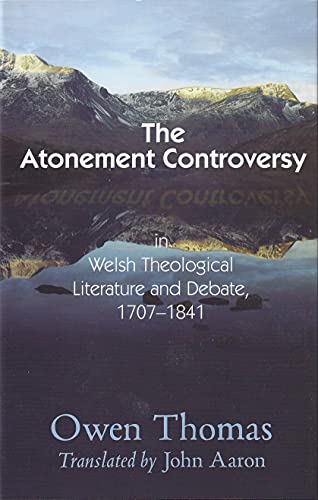 Atonement Controversy: In Welsh Theological Literature and Debate, 1707-1841 (Used Copy)
