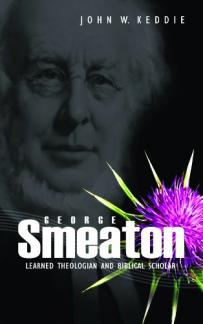 George Smeaton: Learned Theologian and Biblical Scholar (Used Copy)