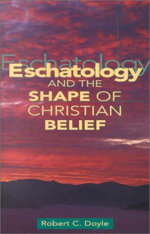 Eschatology and the Shape of Christian Belief (Used Copy)