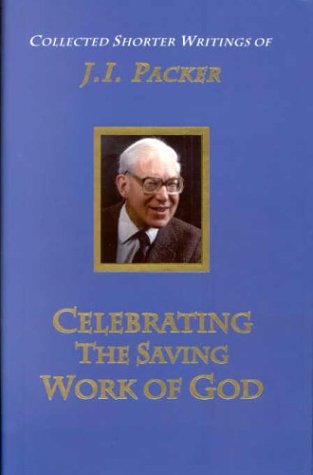 Celebrating the Saving Work of God: Volume 1 (J.I. Packer Collection) (Used Copy)