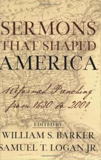 Sermons That Shaped America: Reformed Preaching from 1630 to 2001 (Used Copy)