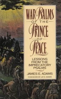 War Psalms of the Prince of Peace: Lessons from the Imprecatory Psalms (Used Copy)