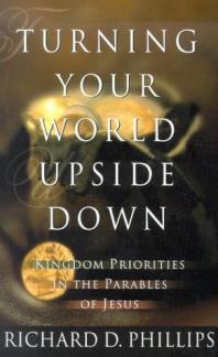 Turning Your World Upside Down: Kingdom Priorities in the Parables of Jesus (Used Copy)