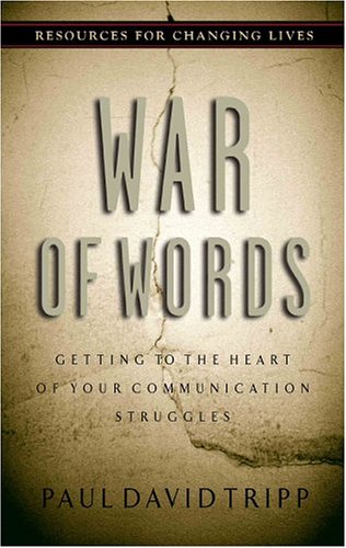 War of Words: Getting to the Heart of Your Communication Struggles (Resources for Changing Lives) (Used Copy)
