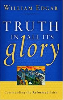 Truth In All Its Glory: Commending The Reformed Faith (Resources for Changing Lives) (Used Copy)