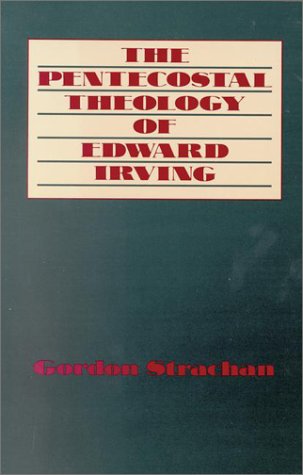The Pentecostal Theology of Edward Irving (Used Copy)