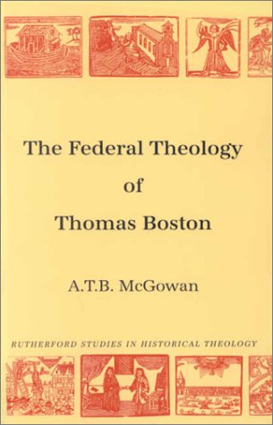Federal Theology of Thomas Boston (Rutherford Studies: Historical Theology) (Used Copy)