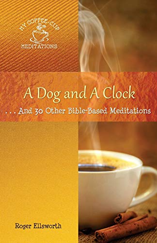 A Dog and A Clock: . . . And 30 Other Bible-Based Meditations (My Coffee-Cup Meditations) (Used Copy)