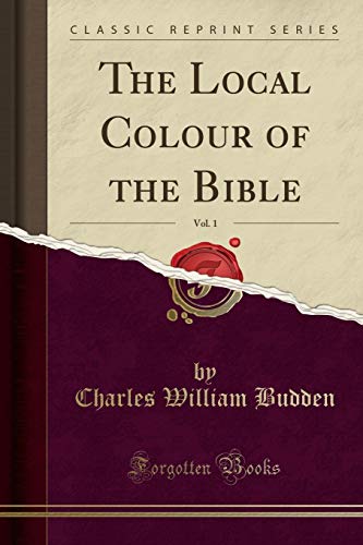 The Local Colour of the Bible, Vol. 1 (Classic Reprint) (Used Copy)