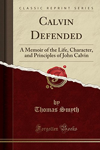 Calvin Defended: A Memoir of the Life, Character, and Principles of John Calvin (Classic Reprint) (Used Copy)