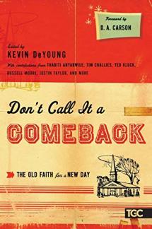 Don’t Call It a Comeback: The Old Faith for a New Day (The Gospel Coalition) (Used Copy)