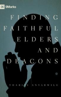 Finding Faithful Elders and Deacons (9Marks) (Used Copy)