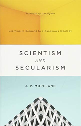 Scientism and Secularism: Learning to Respond to a Dangerous Ideology (Used Copy)