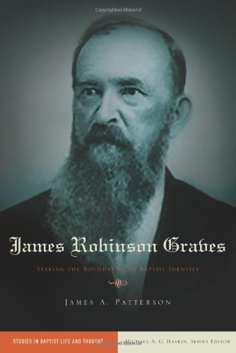 James Robinson Graves: Staking the Boundaries of Baptist Identity (Studies in Baptist Life and Thought) (Used Copy)