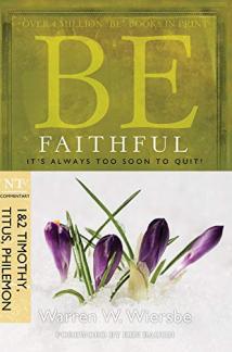 Be Faithful (1 & 2 Timothy, Titus, Philemon): It’s Always Too Soon to Quit! (The BE Series Commentary) (Used Copy)