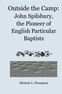 Outside the Camp: John Spilsbury, the Pioneer of English Particular Baptists (Used Copy)