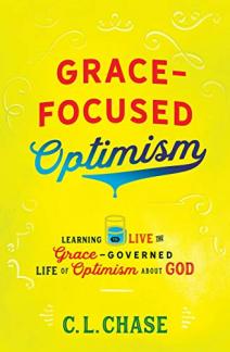 Grace-Focused Optimism: Learning to Live the Grace-Governed Life of Optimism About God (Used Copy)