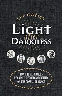 Light after Darkness: How the Reformers regained, retold and relied on the gospel of grace (Used Copy)