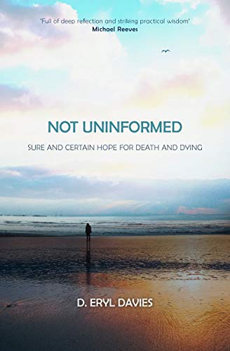 Not Uninformed: Sure and Certain Hope for Death and Dying (Used Copy)