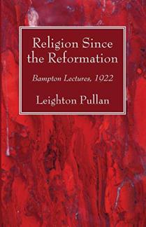 Religion Since the Reformation: Bampton Lectures, 1922 (Used Copy)