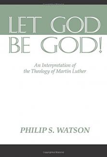 Let God Be God!: An Interpretation of the Theology of Martin Luther (Used Copy)