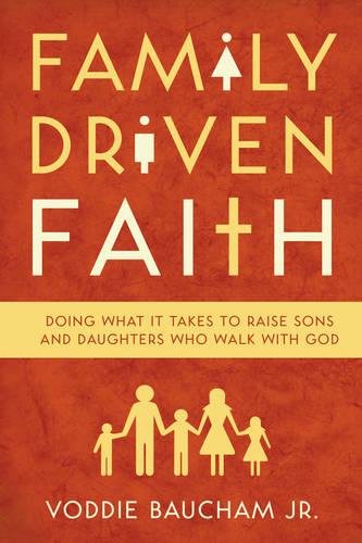 Family Driven Faith: Doing What It Takes to Raise Sons and Daughters Who walk with God (Used Copy)