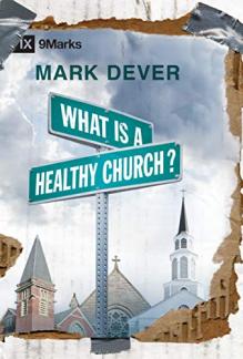 What Is a Healthy Church? (9Marks: Building Healthy Churches) (Used Copy)