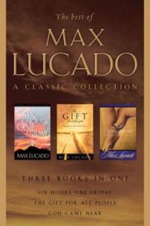 The Best of Max Lucado: A Classic Collection: Six Hours One Friday, God Came Near, The Gift for All People (Used Copy)