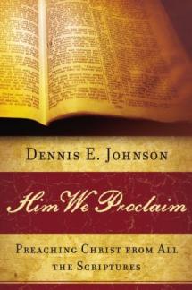 Him We Proclaim: Preaching Christ from All the Scriptures (Used Copy)