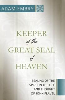 Keeper of the Great Seal of Heaven: Sealing of the Spirit in the Life and Thoughtof John Flavel (Used Copy)