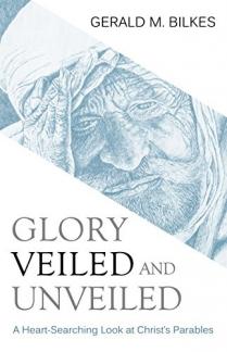 Glory Veiled and Unveiled: A Heart-Searching Look at Christ’s Parables (Used Copy)