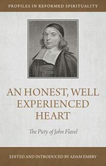 An Honest and Well-Experienced Heart : The Piety of John Flavel (Profiles in Reformed Spirituality) (Used Copy)