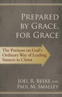 Prepared by Grace, for Grace: The Puritans on God’s Way of Leading Sinners to Christ (Used Copy)