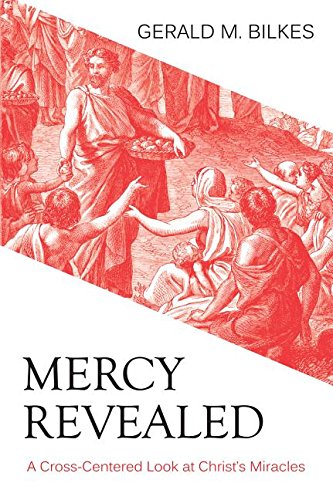 Mercy Revealed: A Cross-Centered Look at Christ’s Miracles (Used Copy)