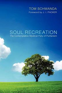 Soul Recreation: The Contemplative-Mystical Piety of Puritanism (Used Copy)