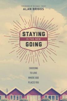Staying Is the New Going: Choosing to Love Where God Places You (Used Copy)