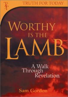 Worthy is the Lamb: A Walk Through Revelation (Truth for Today) (Used Copy)
