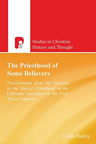 The Priesthood of Some Believers: Developments from the General to the Special Priesthood in the Christian Literature of the First Three Centuries (Paternoster Theological Monographs) (Used Copy)