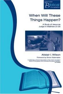 When Will These Things Happen: A Study of Jesus as Judge in Matthew 21-25 (Paternoster Biblical and Theological Monographs) (Paternoster Biblical Monographs) (Used Copy)