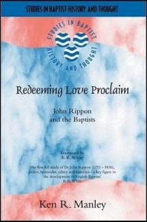 ‘Redeeming Love Proclaim’: John Rippon and the Baptists (Studies in Baptist History and Thought) (Used Copy)