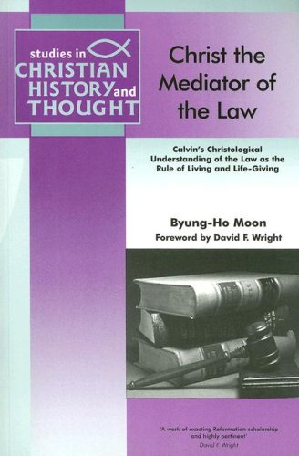 Christ the Mediator of the Law: Calvin’s Christological Understanding of the Law as the Rule of Living and Life-Giving (Studies in Christian History and Thought) (Used Copy)