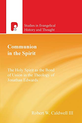 Communion in the Spirit: The Holy Spirit as the Bond of Union in the Theology of Jonathan Edwards (Studies in Evangelical History & Thought) (Used Copy)