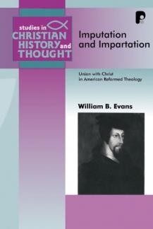 Imputation and Impartation: Union with Christ in American Reformed Theology (Studies in Christian History and Thought) (Used Copy)