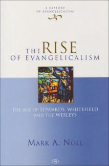 The Rise Of Evangelicalism: The Age Of Edwards, Whitefield And The Wesleys (Used Copy)
