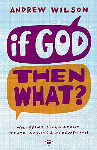If God, Then What?: Wondering Aloud About Truth, Origins And Redemption (Used Copy)