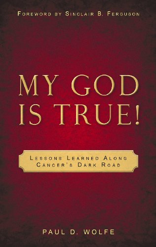 My God Is True!: Lessons Learned Along Cancer’s Dark Road (Used Copy)