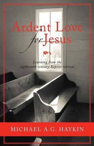 Ardent Love for Jesus: English Baptists and the Experience of Revival in the Long Eighteenth Century (Used Copy)